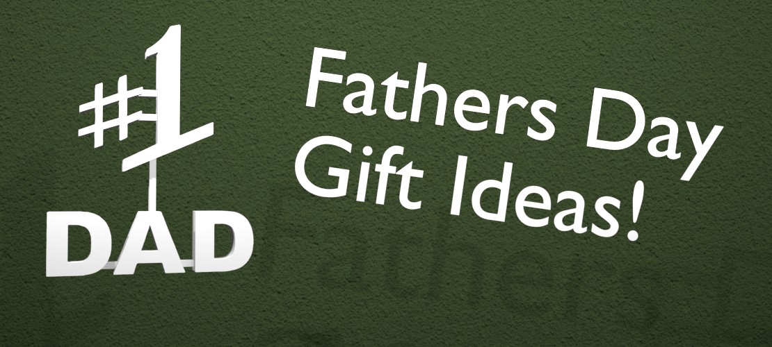 Fathers Day Gift Ideas!